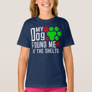 My Dog Found Me At The Shelter Dog Lovers Funny T-Shirt