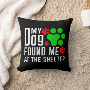My Dog Found Me At The Shelter Dog Lovers Funny Throw Pillow