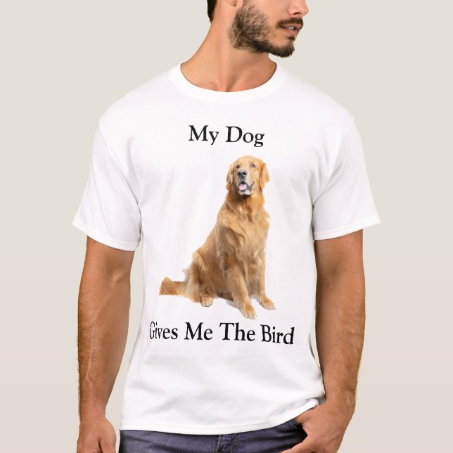 My Dog Gives Me The Bird T-Shirt (Front)