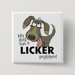 My Dog Has a LICKER Problem! 2 Inch Square Button