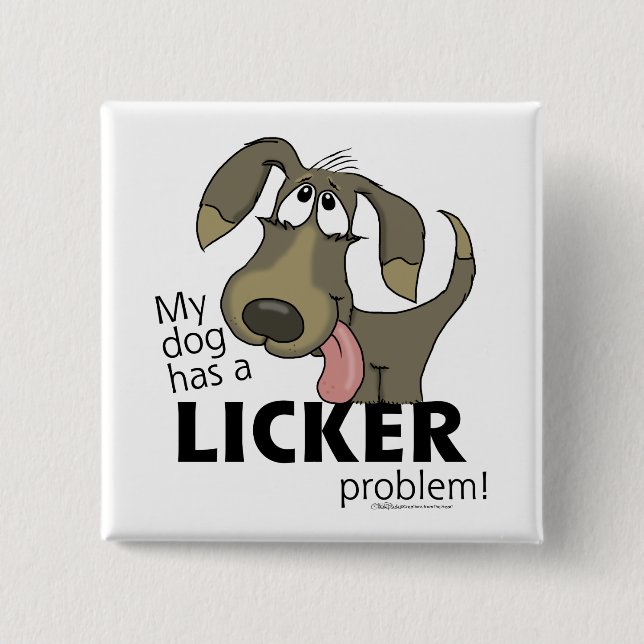 My Dog Has a LICKER Problem! 2 Inch Square Button (Front)