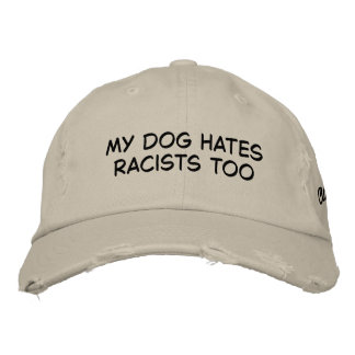 My Dog Hates Racists Embroidered Hat