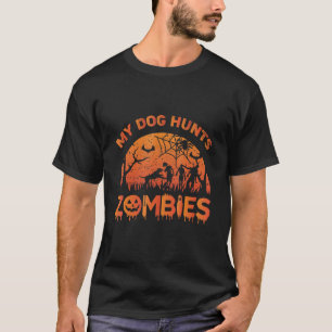 My Dog Hunts Zombies Seasonal Dog Owner Halloween T-Shirt