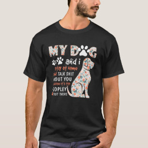 My Dog & I Stay At Home & Talk Sht About You Funny T-Shirt