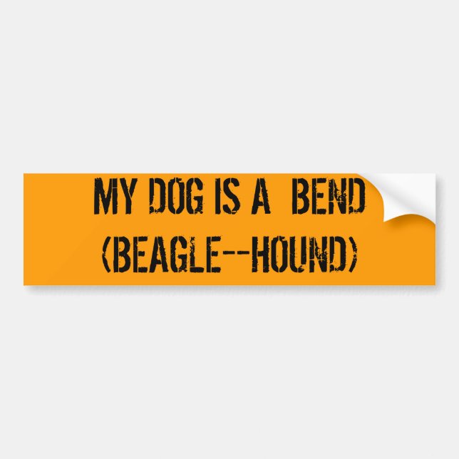 MY DOG IS A  BEND(BEAGLE--HOUND) BUMPER STICKER (Front)