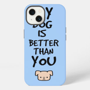 My dog is better than you iPhone 13 case