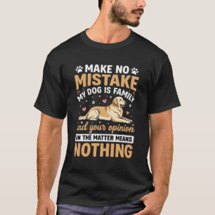My Dog Is Family Quote T-Shirt