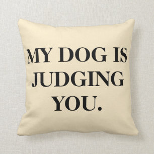 My Dog Is Judging You Throw Pillow