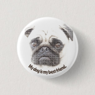 My dog is my best friend. 1 inch round button