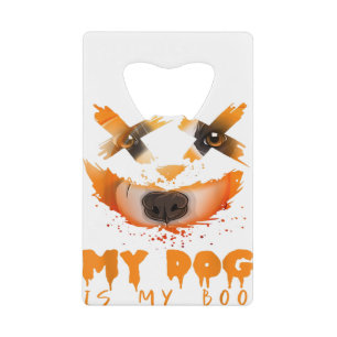 My Dog Is My Boo & Halloween Costume Idea with Bor Credit Card Bottle Opener