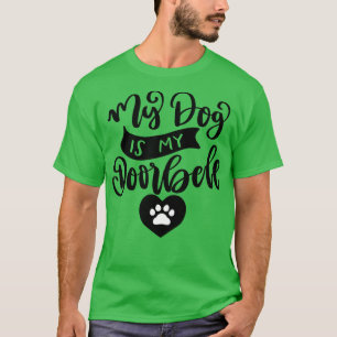 My Dog Is My Doorbell Funny Dog Or Cat Owner Desig T-Shirt