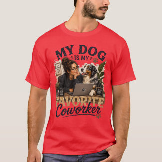 My Dog Is My Favourite Coworker – Dog Mom Office D T-Shirt
