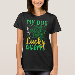 My Dog Is My Lucky Charm Happy St  Patrick S Day S T-Shirt