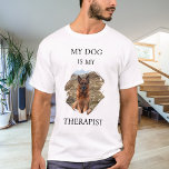 My dog is my theraphist photo T-Shirt<br><div class="desc">For a white/light coloured t-shirt. Black text. For a dog lover!  Personalize and add a photo of your dog.  Text: My dog is my therapist.</div>
