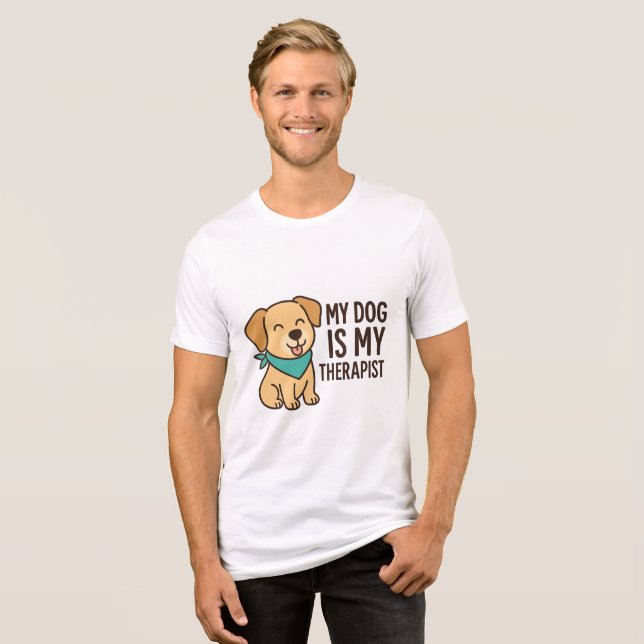 My Dog Is My Therapist Funny Dog Lover Quote Tri-Blend Shirt (Front Full)