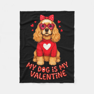 My Dog Is My Valentine American Er Spaniel Heart G Fleece Blanket