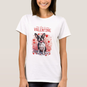 My Dog Is My Valentine Boston Terrier Dog T-Shirt
