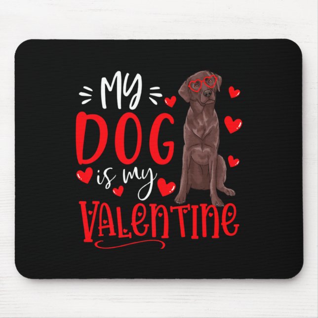 My Dog Is My Valentine Chocolate Labrador Valentin Mouse Pad (Front)