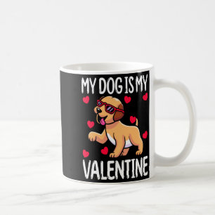 My Dog Is My Valentine Coffee Mug