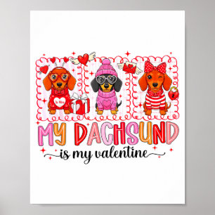 My Dog Is My Valentine Cute Dachshund Dogs For Dog Poster