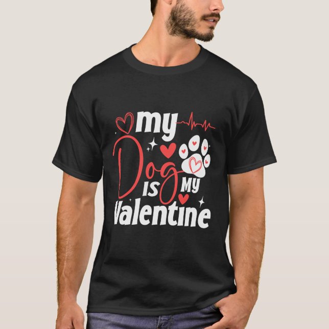 My dog is my valentine Cute Dogs lover T-Shirt (Front)