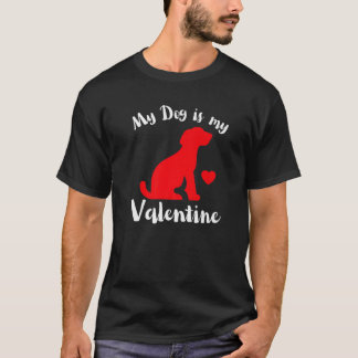 My Dog Is My Valentine Cute Valentines T-Shirt