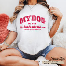 My Dog is my Valentine day dog lover single gift