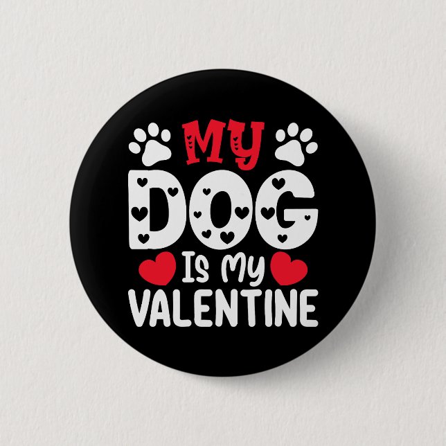 My Dog Is My Valentine Day Funny Pet Lovers 2 Inch Round Button (Front)