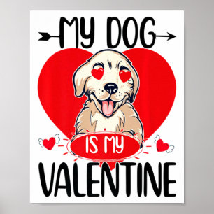 My Dog Is My Valentine Day Heart Love Dog Valentin Poster