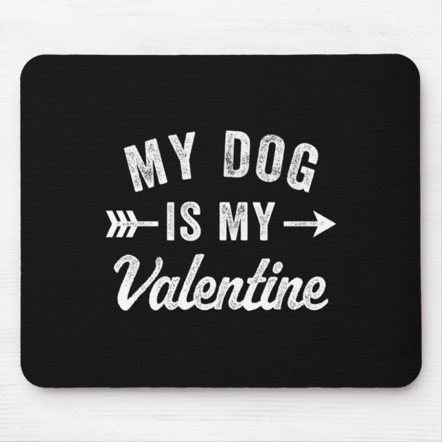 My Dog Is My Valentine Dog Valentines Day  Mouse Pad (Front)