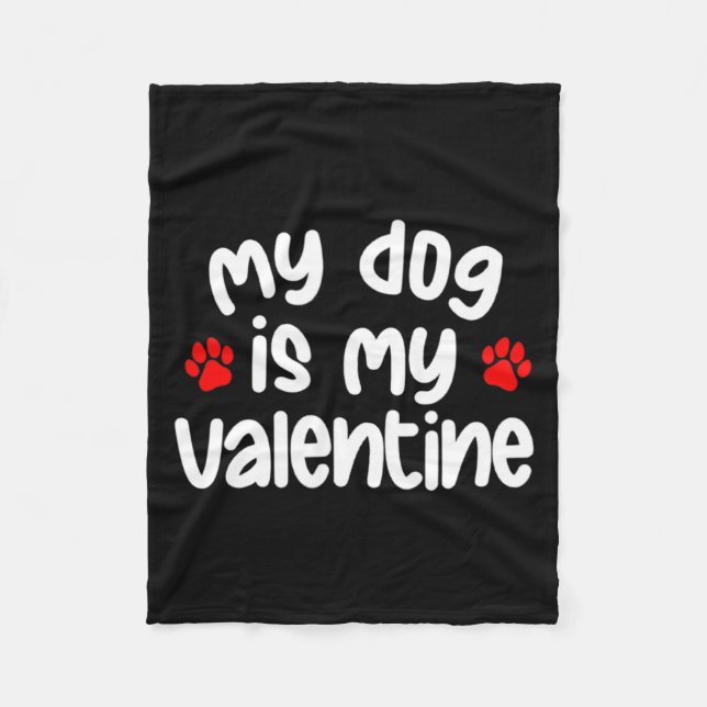My Dog Is My Valentine Dogs Lover Funny Valentines Fleece Blanket (Front)