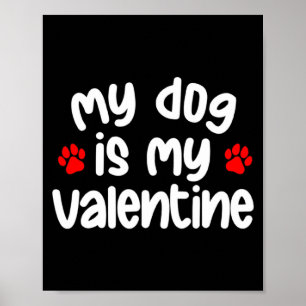 My Dog Is My Valentine Dogs Lover Funny Valentines Poster