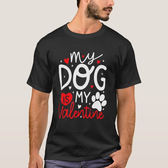 My Dog Is My Valentine Dogs Lovers Valentines Day  T-Shirt (Front)