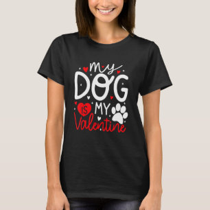 My Dog Is My Valentine Dogs Lovers Valentines Day T-Shirt