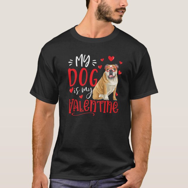 My Dog Is My Valentine English bulldog Valentines  T-Shirt (Front)
