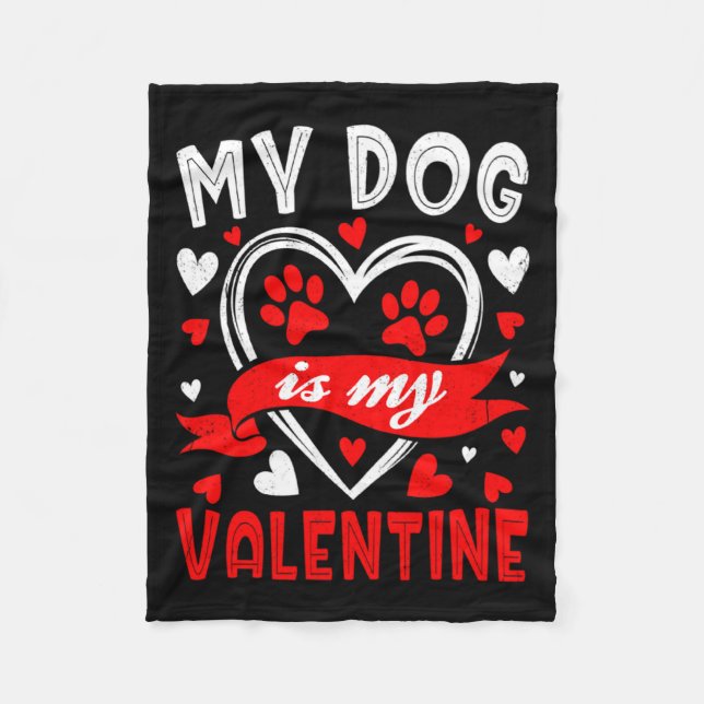 My Dog Is My Valentine Funny Paw Heart Pet Owner P Fleece Blanket (Front)