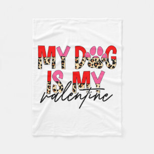 My Dog Is My Valentine Paw Heart Pet Owner Leopard Fleece Blanket