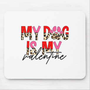 My Dog Is My Valentine Paw Heart Pet Owner Leopard Mouse Pad