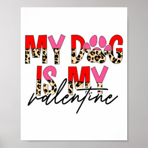 My Dog Is My Valentine Paw Heart Pet Owner Leopard Poster