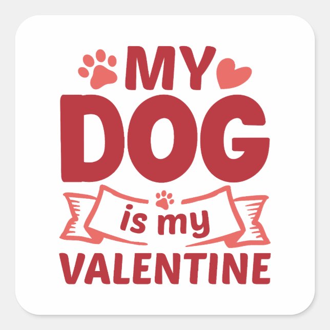 My Dog Is My Valentine Square Sticker (Front)