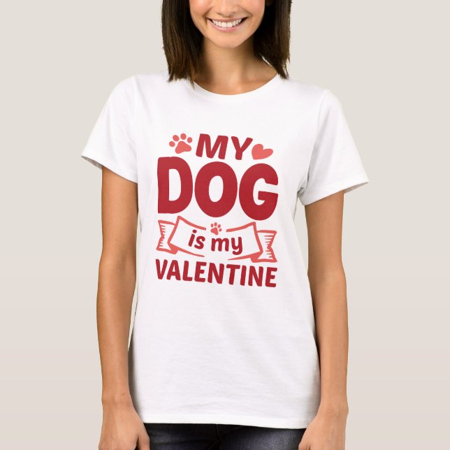 My Dog Is My Valentine T-Shirt (Front)