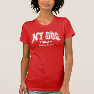 My dog is my Valentine T-Shirt