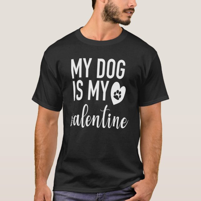 My dog Is My Valentine T Shirt Paw Heart Pet Owner (Front)