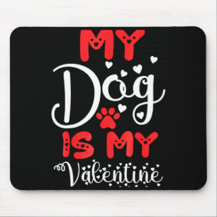 My Dog Is My Valentine Valentines Day 2023 Cute He Mouse Pad