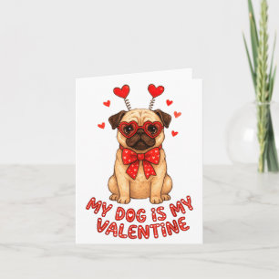 My Dog Is My Valentine Valentines Day Pug Dog Love Card
