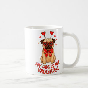 My Dog Is My Valentine Valentines Day Pug Dog Love Coffee Mug