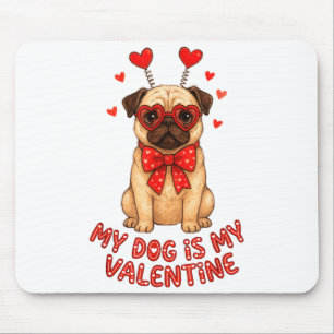 My Dog Is My Valentine Valentines Day Pug Dog Love Mouse Pad