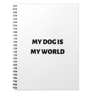 My dog is my world notebook