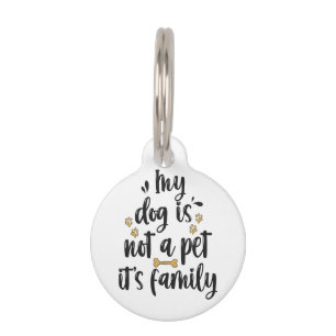 My Dog is Not a Pet It's Family Funny Pet Lover Tag