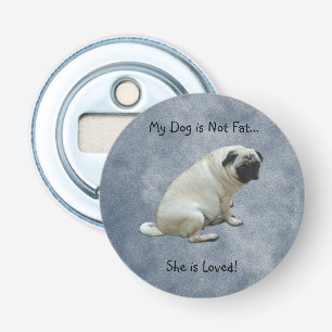 My Dog is Not Fat Pug Bottle Opener